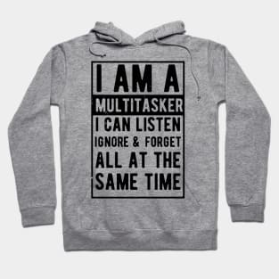 i am a multitasker i can listen ignore & forget all at the same time Hoodie